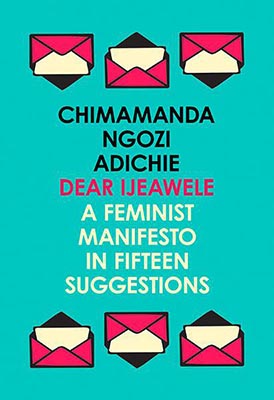 Dear Ijeawele, Or A Feminist Manifesto