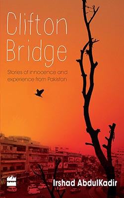 Clifton Bridge - Stories of Inncocence and Experience from Pakistan