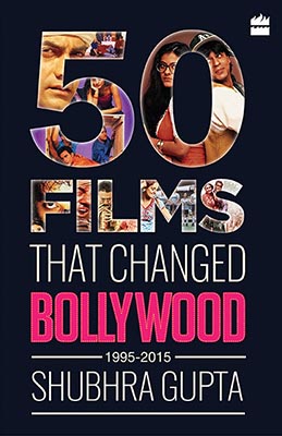 50 Films That Changed Bollywood, 1995-2015