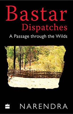 Bastar Dispatches