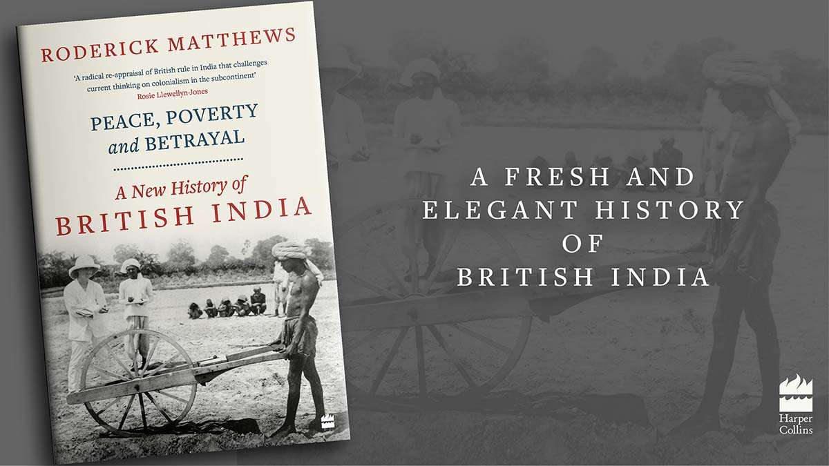 Peace, Poverty and Betrayal: A New History of British India by Roderick Matthews